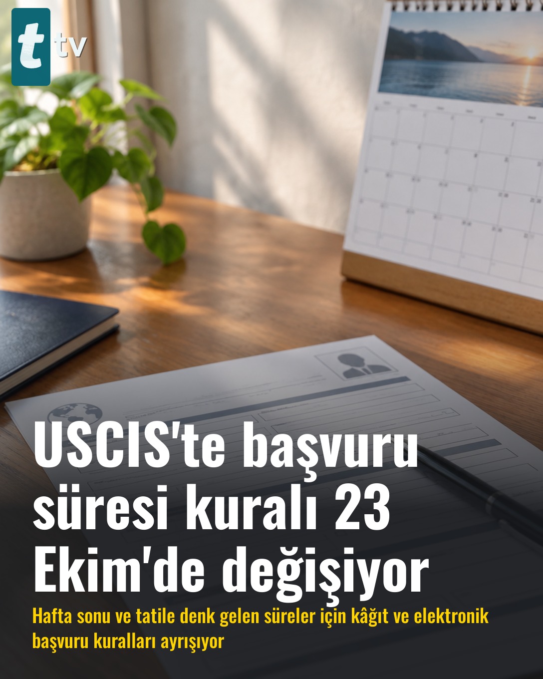 USCIS'te başvuru süresi kuralı 23 Ekim'de değişiyor
