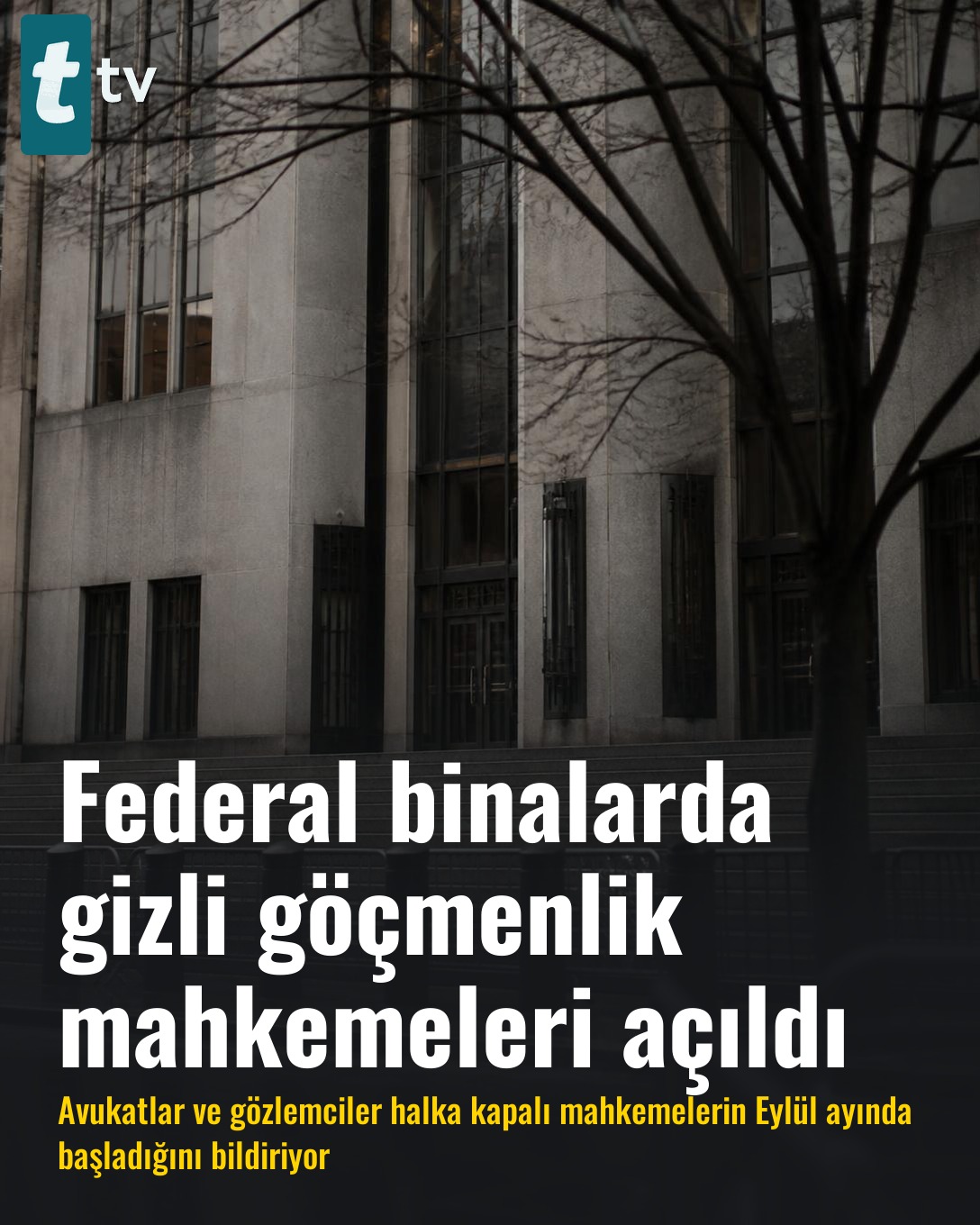 Federal binalarda gizli göçmenlik mahkemeleri açıldı