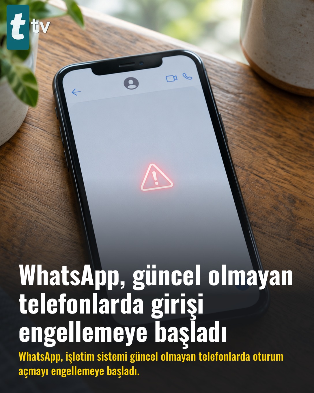 WhatsApp, güncel olmayan telefonlarda girişi engellemeye başladı