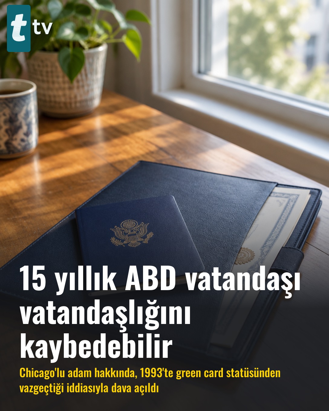 15 yıllık ABD vatandaşı vatandaşlığını kaybedebilir