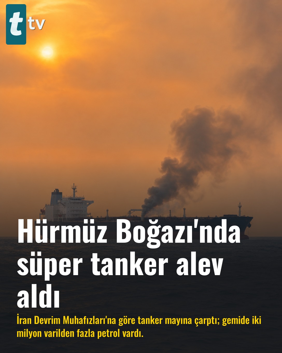 Hürmüz Boğazı'nda süper tanker alev aldı
