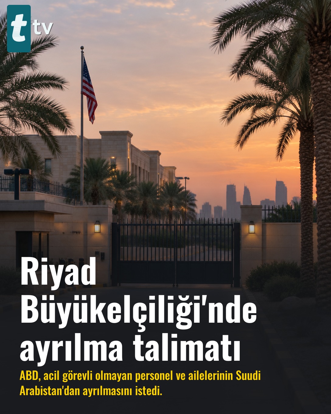 Riyad Büyükelçiliği'nde ayrılma talimatı