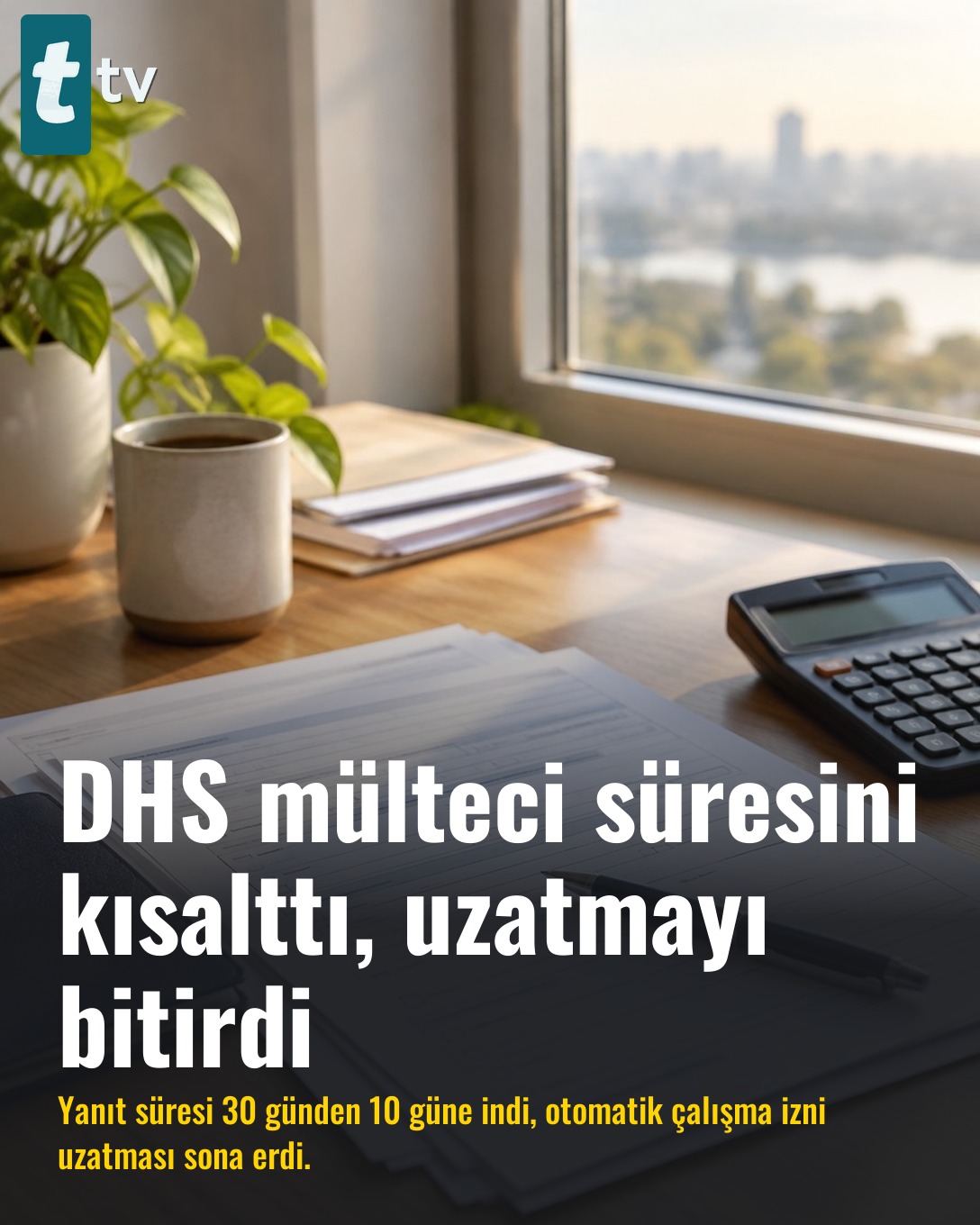 DHS mülteci süresini kısalttı, uzatmayı bitirdi