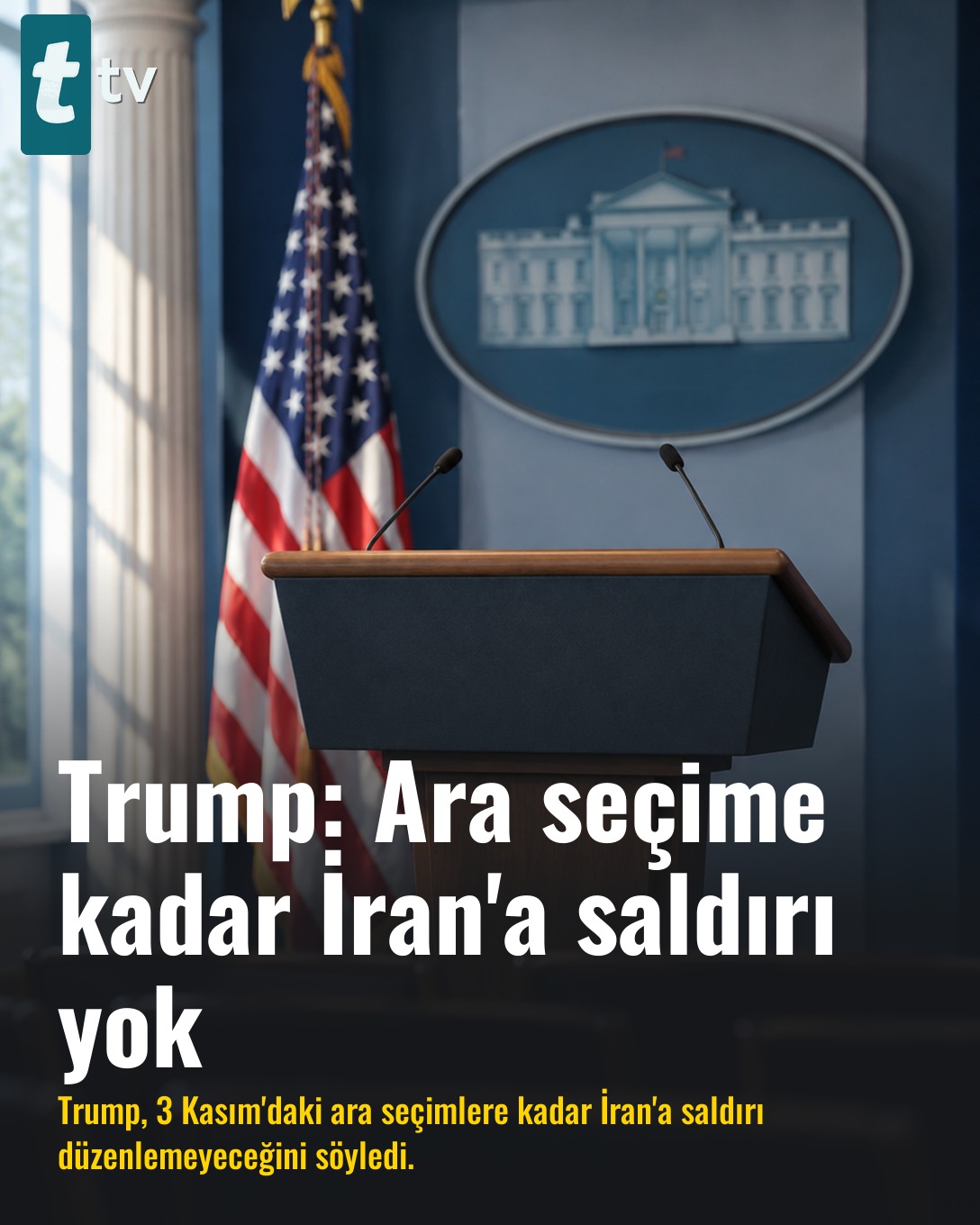 Trump: Ara seçime kadar İran'a saldırı yok